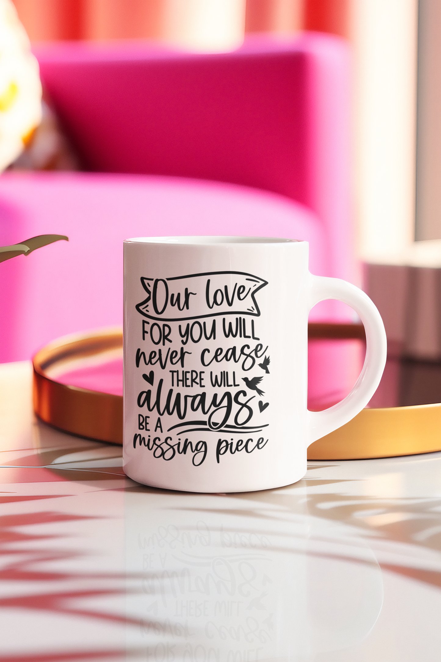 Our Love For You Will Never Cease You Will Always Be The Missing Piece