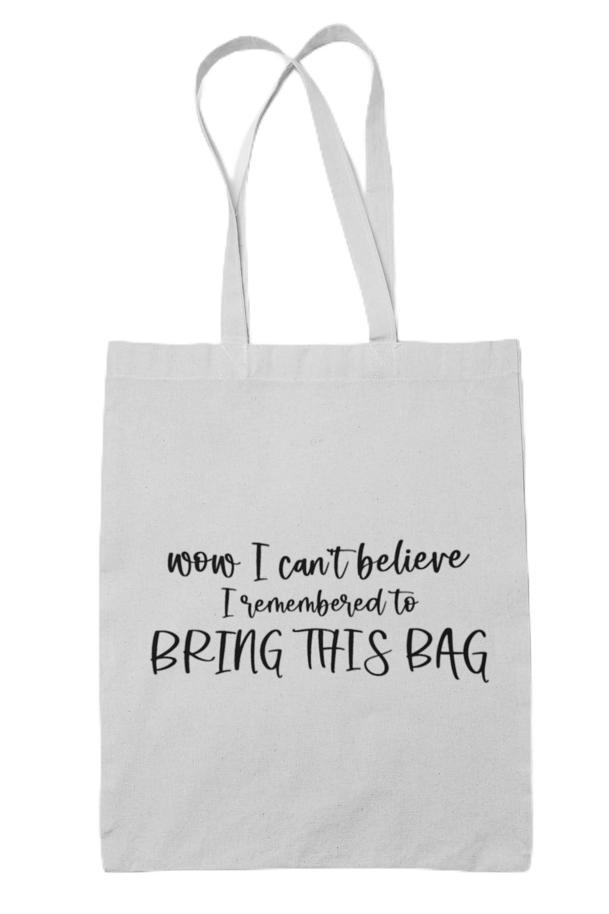 Wow I Can't Believe I Remembered To Bring This Bag Tote Shopping Bag