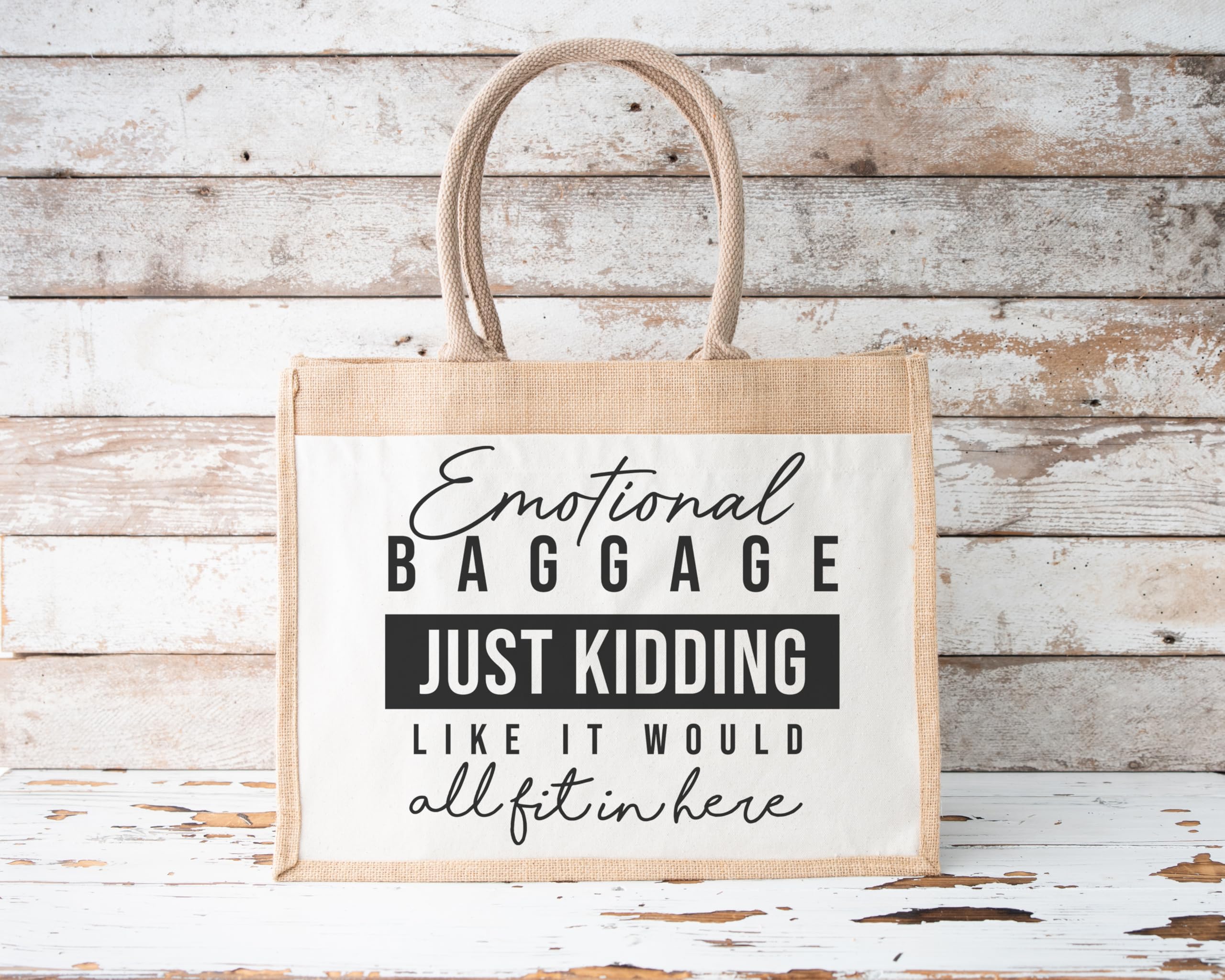 Emotional Baggage Just Kidding Like It Would All Fit In Here Jute Bag