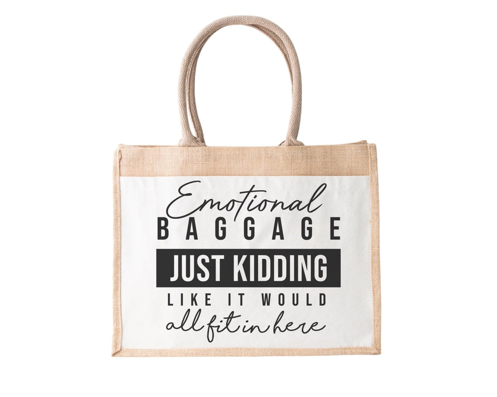Emotional Baggage Just Kidding Like It Would All Fit In Here Jute Bag