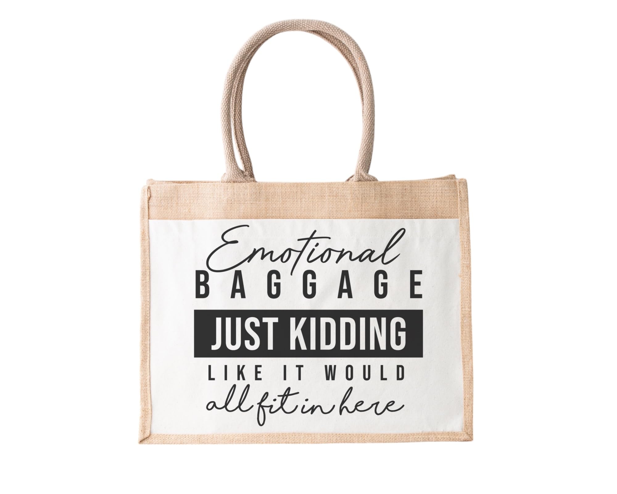 Emotional Baggage Just Kidding Like It Would All Fit In Here Jute Bag