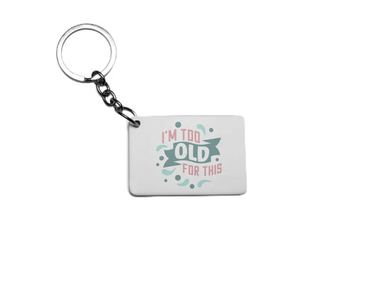 I'm Too old For This Key Ring