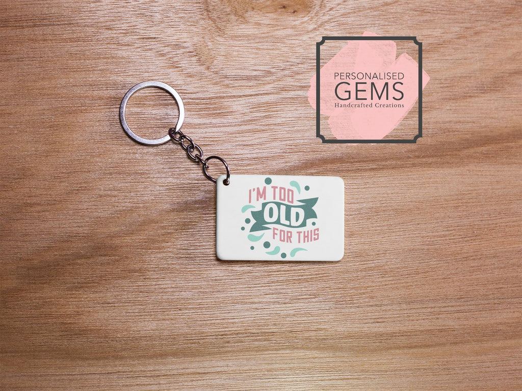 I'm Too old For This Key Ring
