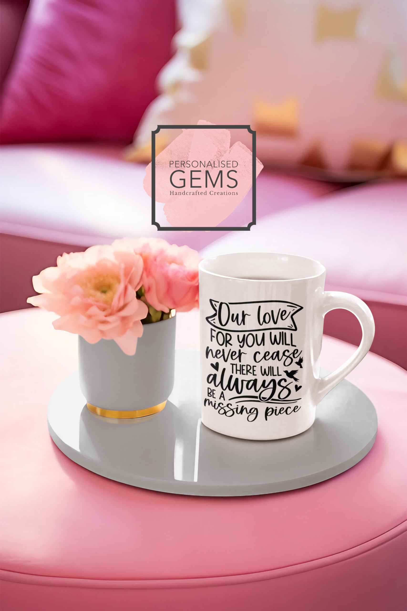 Our Love for You Will Never Cease There Will Always Be A Missing Piece Mug