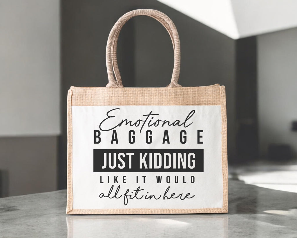 Emotional Baggage Just Kidding Like It Would All Fit In Here Jute Bag