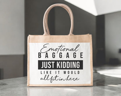 Emotional Baggage Just Kidding Like It Would All Fit In Here Jute Bag