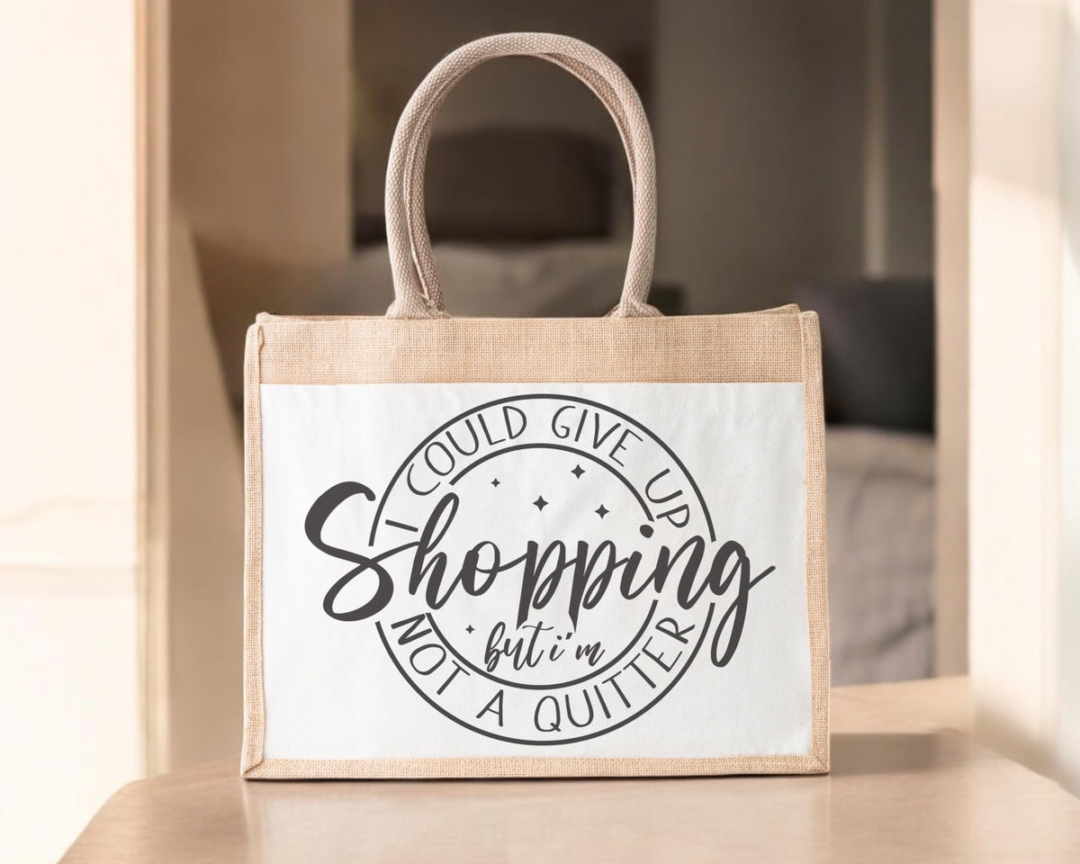 I Could Stop Shopping But Am Not A Quitter Jute Bag