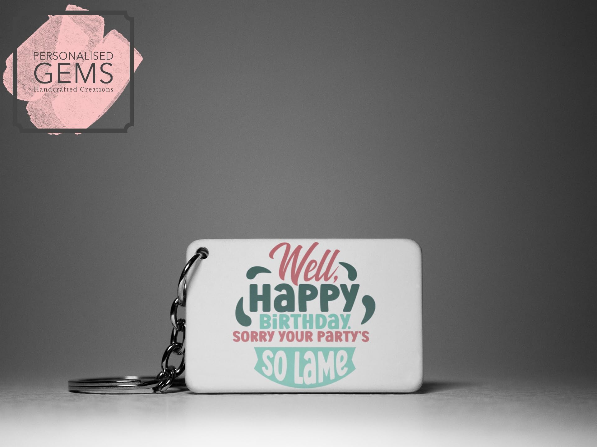 Well Happy Birthday Sorry Your Party So Lame Key Ring