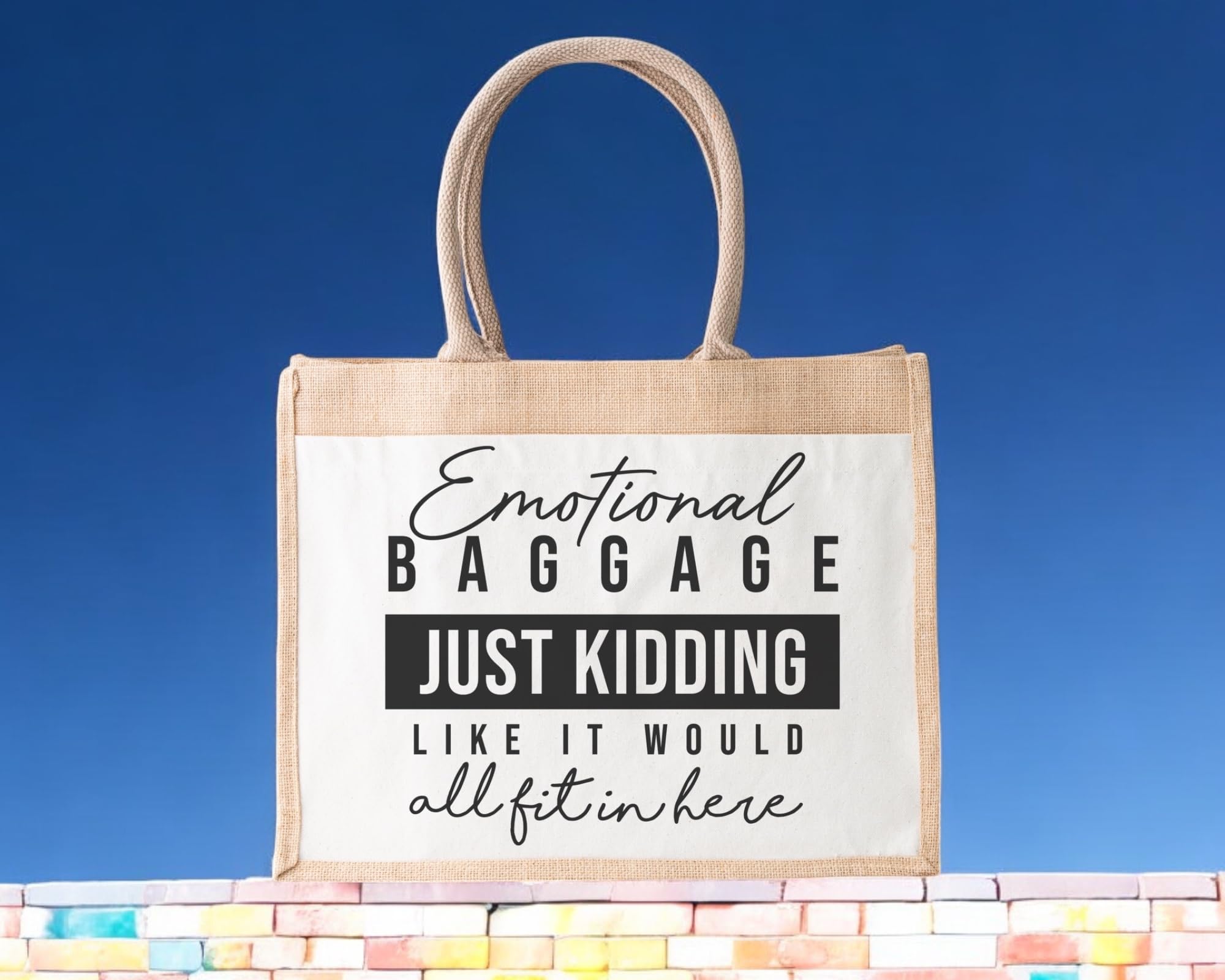 Emotional Baggage Just Kidding Like It Would All Fit In Here Jute Bag