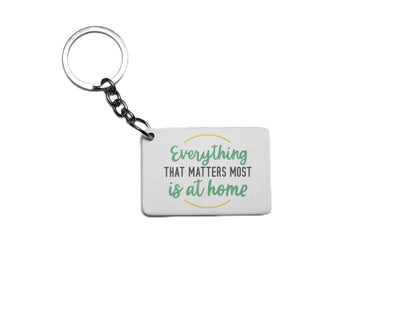 Everything That Matters Most Is At Home Key Ring