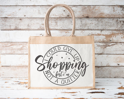 Jute Tote Bag I Could Give Up Shopping But I'm No Quitter