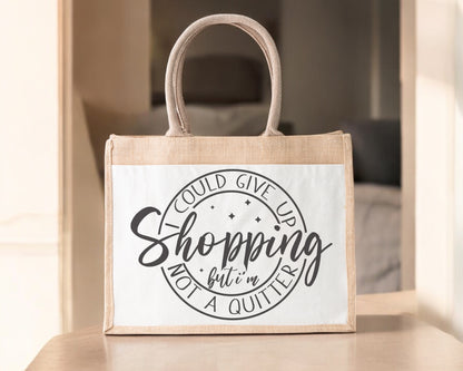 Jute Tote Bag I Could Give Up Shopping But I'm No Quitter