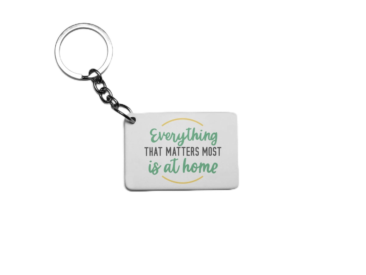 Everything That Matters Most Is At Home Key Ring