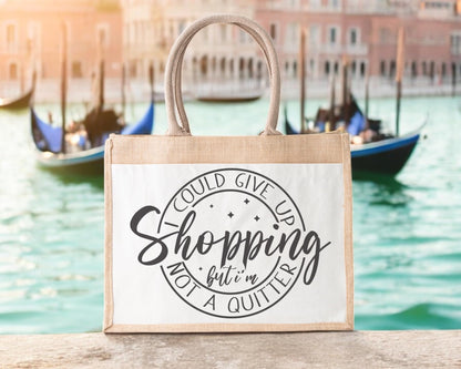 I Could Stop Shopping But Am Not A Quitter Jute Bag