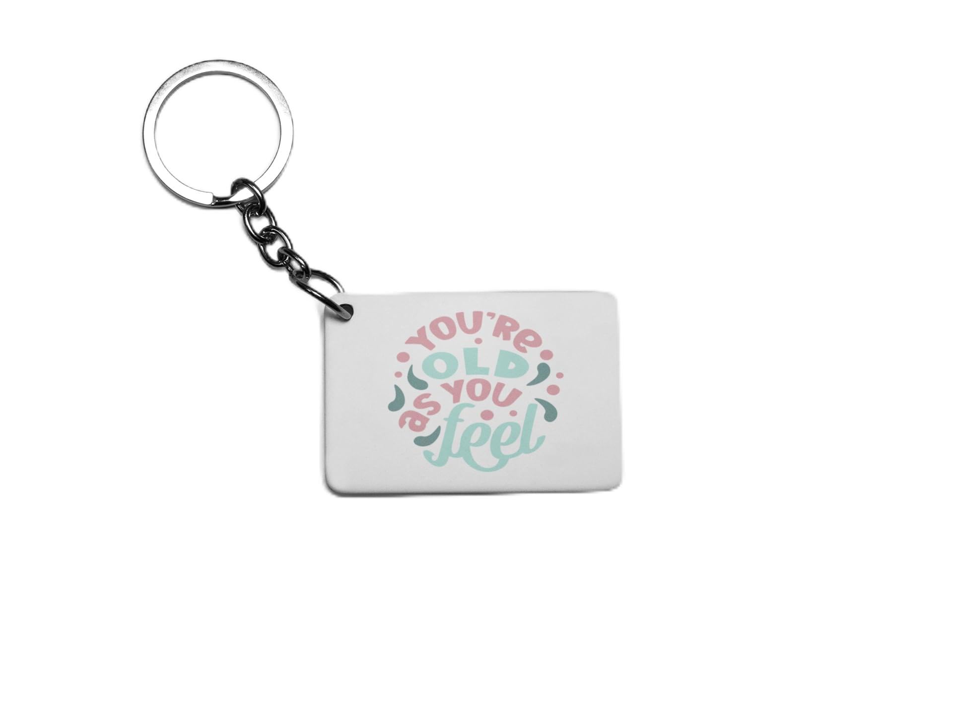 Your Old As You Feel Key Ring