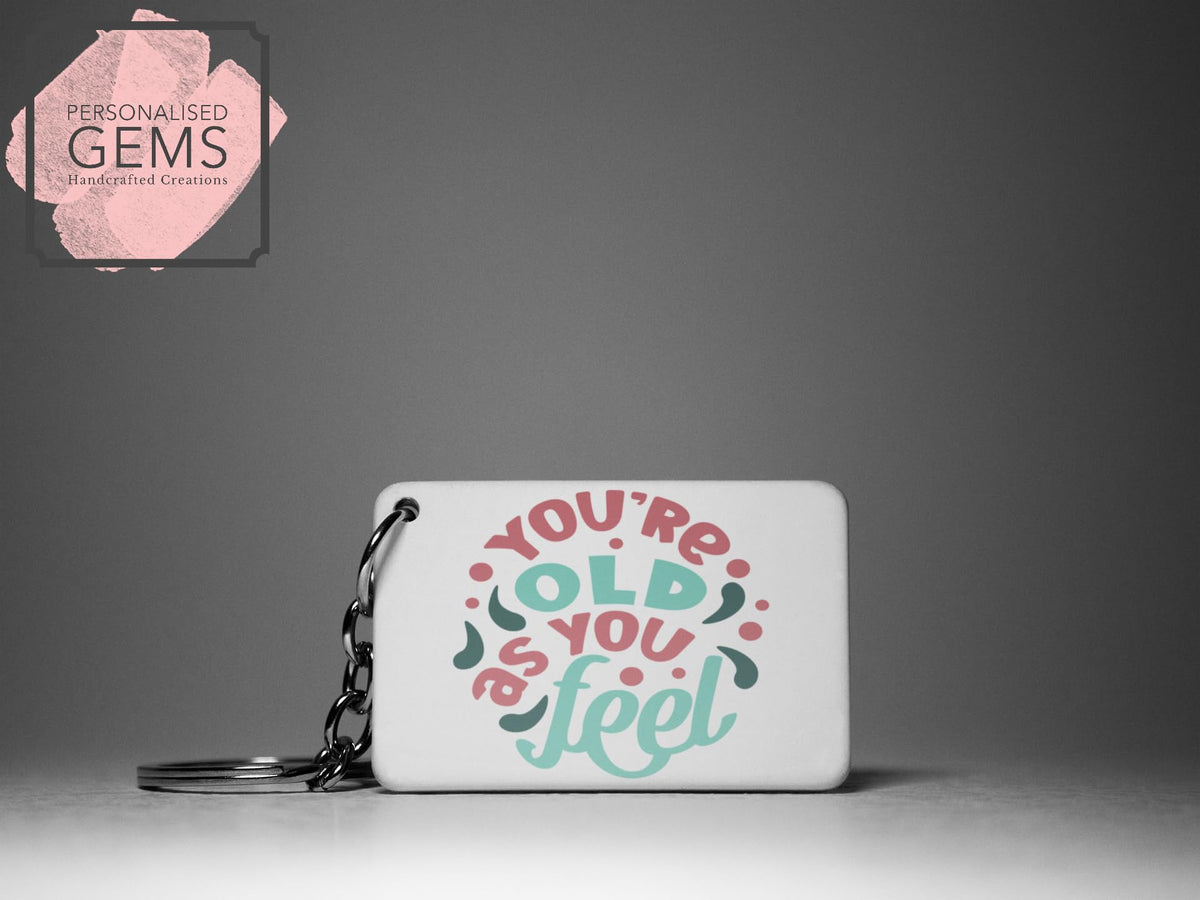 Your Old As You Feel Key Ring