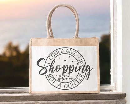 I Could Stop Shopping But Am Not A Quitter Jute Bag