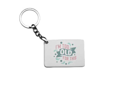 I'm Too old For This Key Ring
