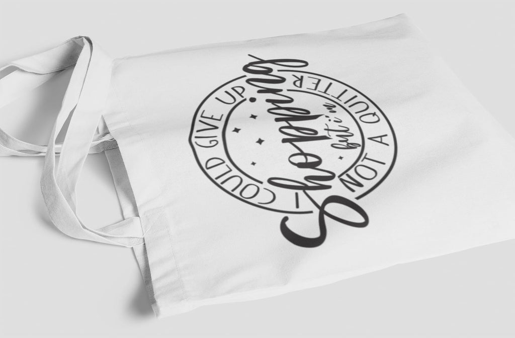 I Could Give Up Shopping But I'm Not A Quitter Tote Shopping Bag