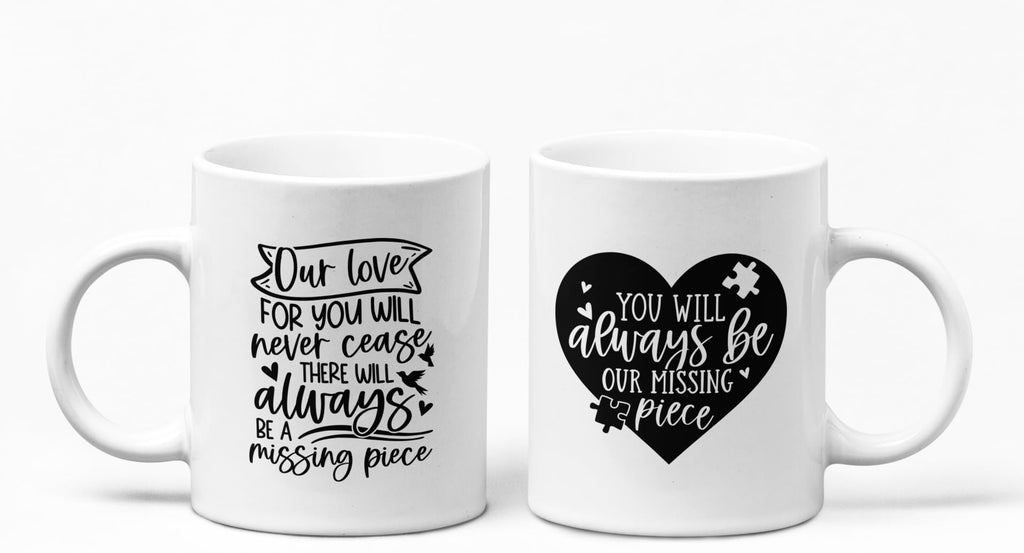 Our Love for You Will Never Cease There Will Always Be A Missing Piece Mug