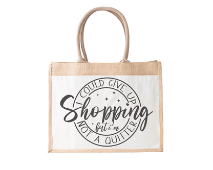I Could Stop Shopping But Am Not A Quitter Jute Bag