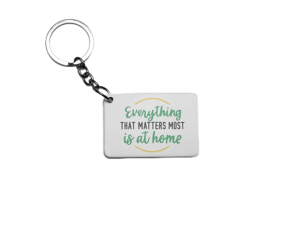 Everything That Matters Most Is At Home Key Ring