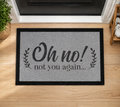 Oh No Not You Again Inspired Grey Doormat
