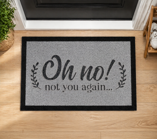 Oh No Not You Again Inspired Grey Doormat